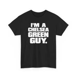 I'm a Chelsea Green Guy Shirt