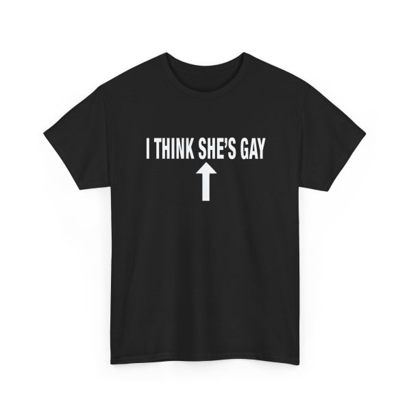 I Think She's Gay Shirt
