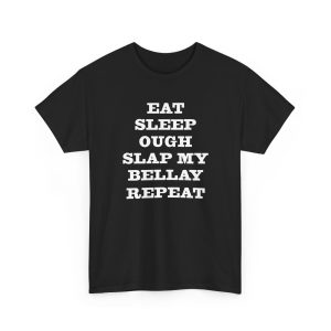 Eat Sleep Ough Slap My Bellay Repeat Shirt