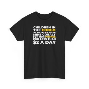 Children In The Congo As Young As Seven Mine Cobalt For Our Phones For Less Than $2 A Day Shirt