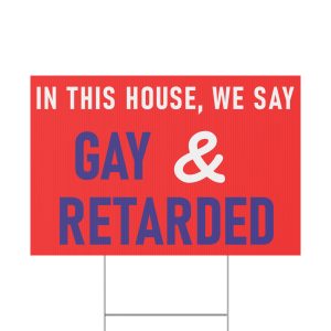 In This House Gay and Retarded Yard Sign