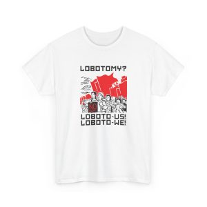 Lobotomy No, Loboto-Us! Loboto-We! Shirt