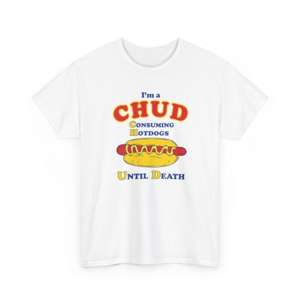 I'm A Chud Consuming Hot Dogs Until Death Shirt