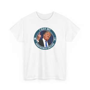 Trump I Got My Hantavirus Vaccine Shirt