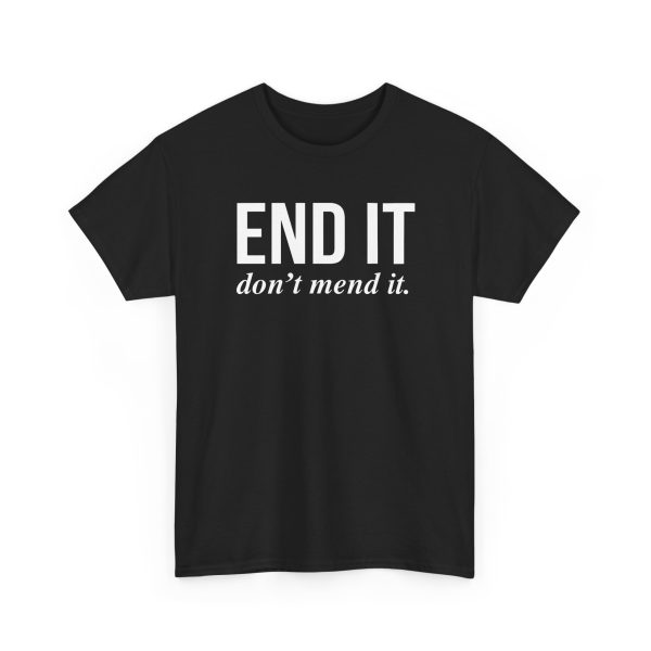End It Don't Mend It Shirt