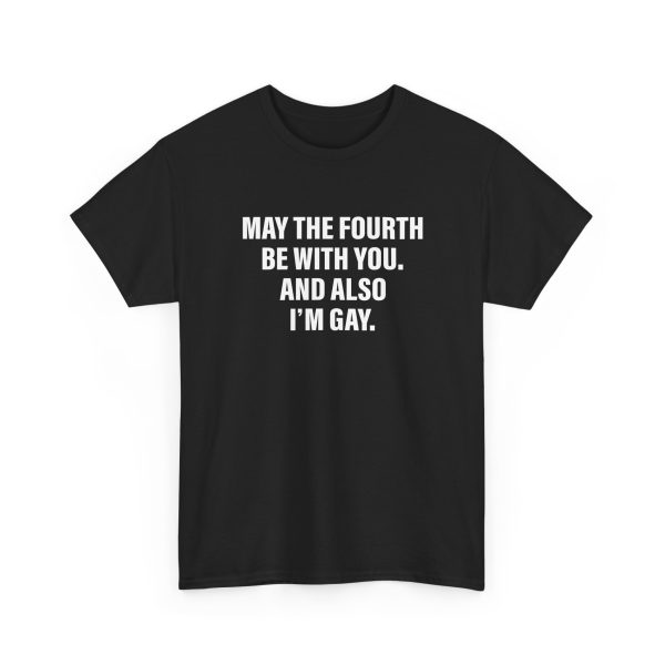 May The Fourth Be With You And Also I'm Gay Shirt