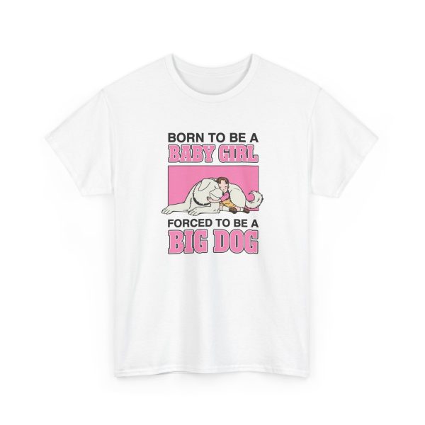 Born To Be A Baby Girl Forced To Be A Big Dog Shirt