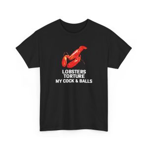 And Lobsters Torture My Cock & Balls Shirt