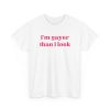 I'm Gayer Than I Look Shirt