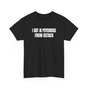I Got Ai Psychosis From Gstack Shirt