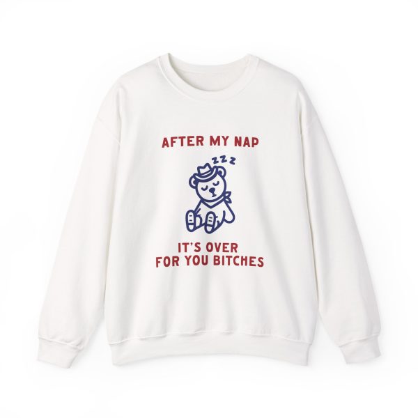 After My Nap It’s Over For You Bitches Graphic Sweatshirt