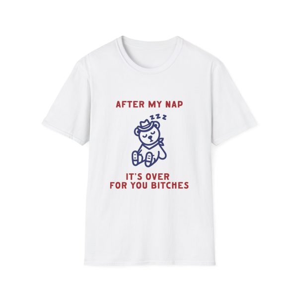 After My Nap It's Over For You Bitches Graphic Shirt
